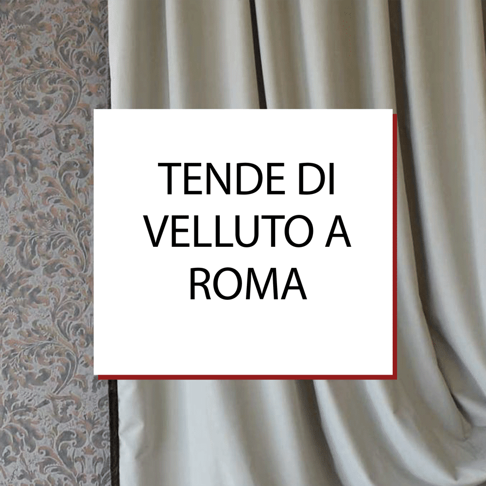 Tendaggi e Tende di Velluto a Roma